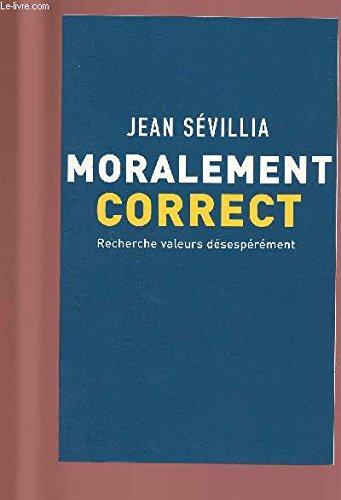 MORALEMENT CORRECT : RECHERCHE VALEURS DESESPEREMENT