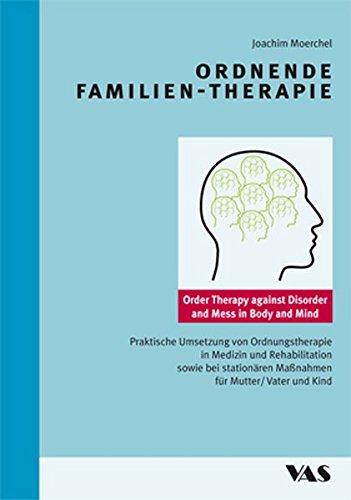 Ordnende Familientherapie: Praktische Umsetzung von Ordnungstherapie in Medizin und Rehabilitation sowie bei stationären Maßnahmen für Mutter/Vater und Kind