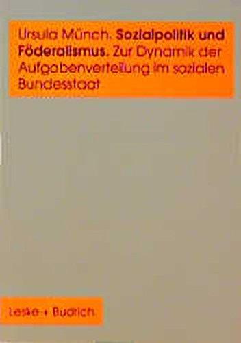 Sozialpolitik und Föderalismus: Zur Dynamik der Aufgabenverteilung im sozialen Bundesstaat