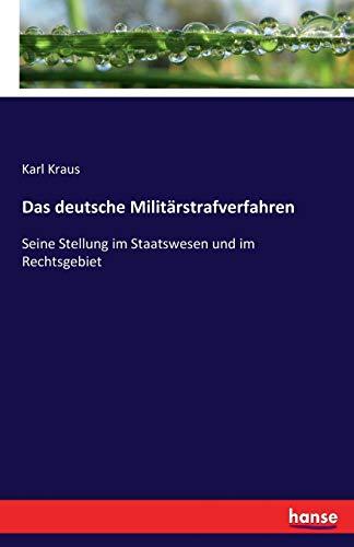 Das deutsche Militärstrafverfahren: Seine Stellung im Staatswesen und im Rechtsgebiet