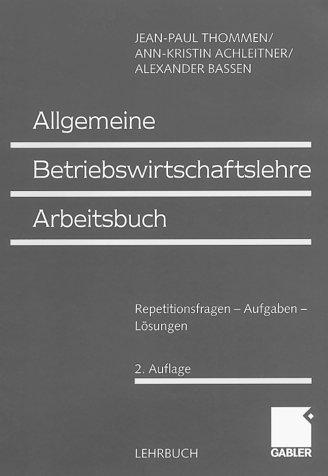 Allgemeine Betriebswirtschaftslehre Arbeitsbuch. Repetitionsfragen - Aufgaben - Lösungen