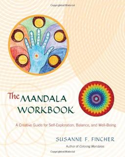 The Mandala Workbook: A Creative Guide for Self-Exploration, Balance, and Well-Being