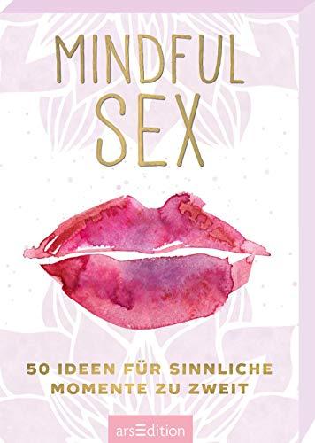 Mindful Sex: 50 Ideen für sinnliche Momente zu zweit