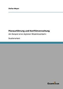 Planausführung und Konfliktverwaltung: Am Beispiel einer digitalen Modelleisenbahn