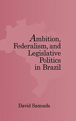 Ambition, Federalism, and Legislative Politics in Brazil