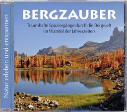 Bergzauber. Traumhafte Spaziergänge druch die Bergwelt im Wandel der Jahreszeiten. Naturklänge Berge