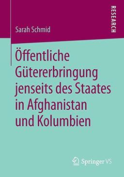 Öffentliche Gütererbringung jenseits des Staates in Afghanistan und Kolumbien