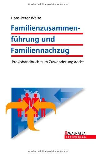 Familienzusammenführung und Familiennachzug: Praxishandbuch zum Zuwanderungsrecht