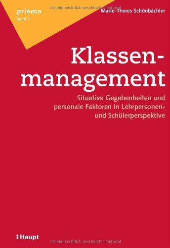 Klassenmanagement: Situative Gegebenheiten und personale Faktoren in Lehrpersonen- und Schülerperspektive (Prisma)