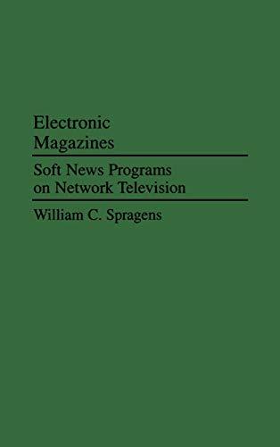 Electronic Magazines: Soft News Programs on Network Television (Praeger Series in Political Communication)