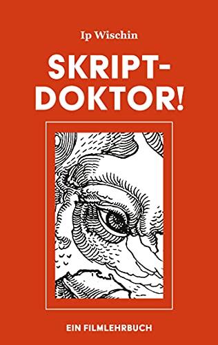 Skript-Doktor!: Ein Filmlehrbuch