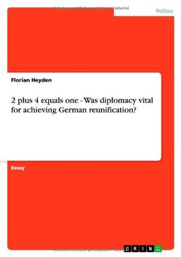 2 plus 4 equals one - Was diplomacy vital for achieving German reunification?