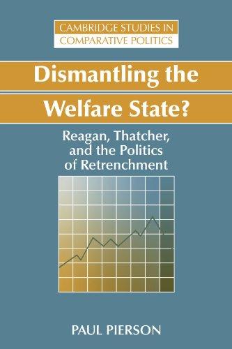 Dismantling the Welfare State?: Reagan, Thatcher and the Politics of Retrenchment (Cambridge Studies in Comparative Politics)