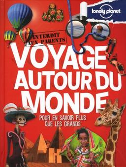 Voyage autour du monde : pour en savoir plus que les grands : interdit aux parents