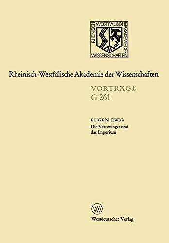 Die Merowinger und das Imperium: 250. Sitzung am 16. Juli 1980 in Düsseldorf (Rheinisch-Westfälische Akademie der Wissenschaften, 261, Band 261)