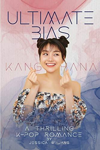 Ultimate Bias - Kang Hana: A Thrilling K-Pop Romance (Ultimate Bias Series, Band 1)