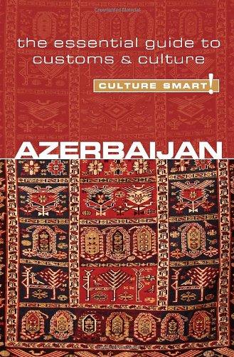 Azerbaijan - Culture Smart!: The Essential Guide to Customs & Culture