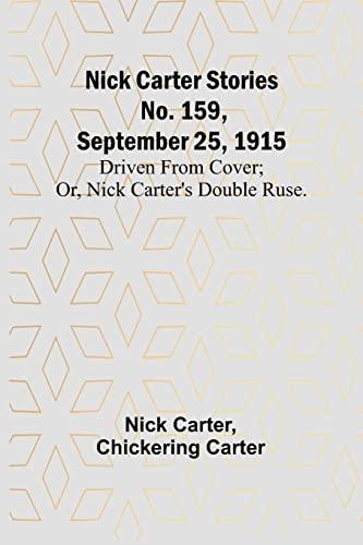 Nick Carter Stories No. 159, September 25, 1915: Driven from cover; or, Nick Carter's double ruse.