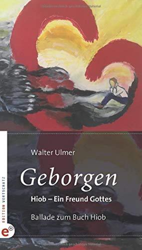 Geborgen: Hiob – Ein Freund Gottes: Ballade zum Buch Hiob