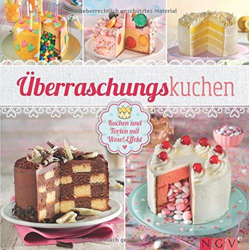 Überraschungskuchen: Kuchen und Torten mit Wow-Effekt