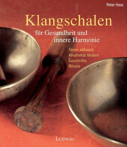 Klangschalen für Gesundheit und innere Harmonie. Mit dem tibetanischen Instrument Stress abbauen und Kreativität fördern