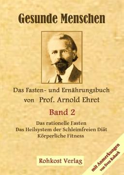 Gesunde Menschen Band 2: Das Fasten - und Ernährungsbuch von Prof. Arnold Ehret