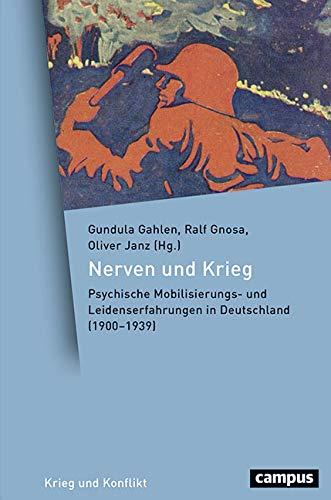 Nerven und Krieg: Psychische Mobilisierungs- und Leidenserfahrungen in Deutschland (1900–1939) (Krieg und Konflikt)