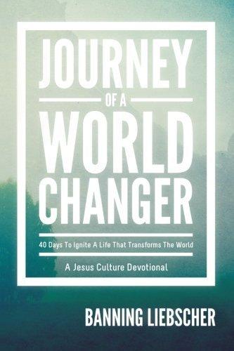 Journey of a World Changer: 40 Days to Ignite a Life that Transforms the World