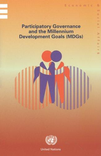 Participatory Governance and the Millennium Development Goals (Mdgs) (St/esa/pad/ser.e/, Band 119)