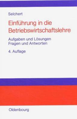 Einführung in die Betriebswirtschaftslehre: Aufgaben und Lösungen. Fragen und Antworten