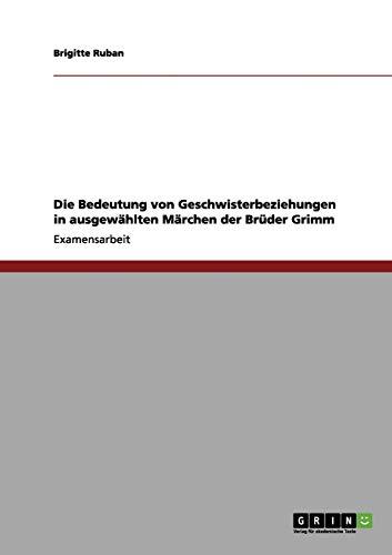 Die Bedeutung von Geschwisterbeziehungen in ausgewählten Märchen der Brüder Grimm