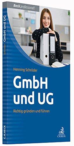 GmbH und UG: Richtig gründen und führen