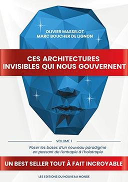 Ces architectures invisibles qui nous gouvernent: Volume 1 - Poser les bases d’un nouveau paradigme en passant de l’entropie à l’holotropie