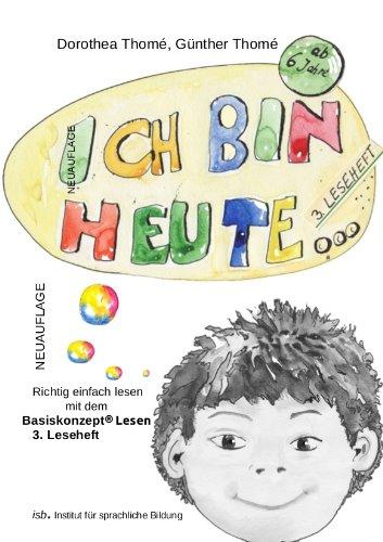 Ich bin heute.: Richtig einfach lesen mit dem Basiskonzept Lesen, Basisschreibungen (über 99 Prozent) und erste Nebenschreibungen. 3. Leseheft.