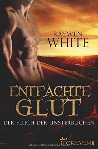 Entfachte Glut: Der Fluch der Unsterblichen (Die-Unsterblichen-Reihe, Band 1)