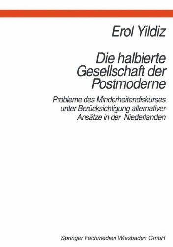 Die halbierte Gesellschaft der Postmoderne: Probleme des Minderheitendiskurses unter Berucksichtigung alternativer Ansatze in den Niederlanden (German Edition)