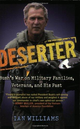 Deserter: Bush's War on Military Families, Veterans, and His Past: George Bush's War on Military Families, Veterans, and His Past