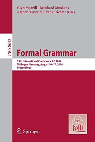 Formal Grammar: 19th International Conference, Formal Grammar 2014, Tübingen, Germany, August 16-17, 2014. Proceedings (Lecture Notes in Computer Science, Band 8612)