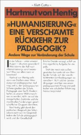 Humanisierung - eine verschämte Rückkehr zur Pädagogik. Andere Wege zur Veränderung der Schule