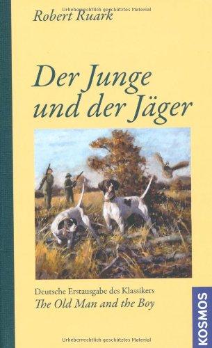 Der Junge und der Jäger: Deutsche Erstaugabe des Klassikers The Old Man and the Boy: Deutsche Erstausgabe des Klassikers "The Old Man and the Boy"