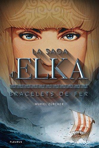 La saga d'Elka. Vol. 1. Bracelets de fer