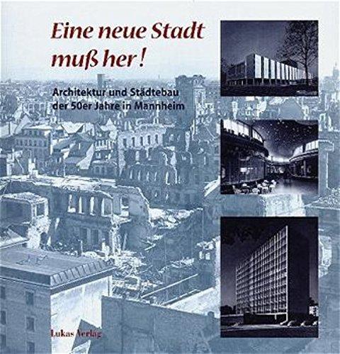 Eine neue Stadt muß her! Architektur und Städtebau der 50er Jahre in Mannheim