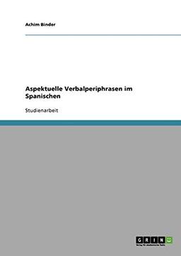 Aspektuelle Verbalperiphrasen im Spanischen