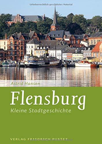 Flensburg: Kleine Stadtgeschichte (Kleine Stadtgeschichten)