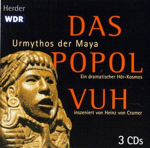 Das Popol Vuh. Urmythos der Maya. 3 CDs. Schöpfung und Heldenleben. Geschichte eines Volkes