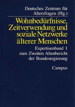 Wohnbedürfnisse, Zeitverwendung und soziale Netzwerke älterer Menschen: Expertisenband 1 zum Zweiten Altenbericht der Bundesregierung