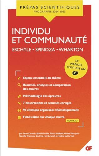 Individu et communauté : Eschyle, Les sept contre Thèbes et Les suppliantes ; Spinoza, Traité théologico-politique (préface et chapitres XVI à XX) ; Wharton, Le temps de l'innocence : prépas scientifiques, programme 2024-2025, le manuel tout-en-un