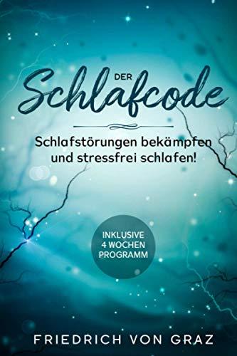 Der Schlafcode: Schlafstörungen bekämpfen und stressfrei schlafen!