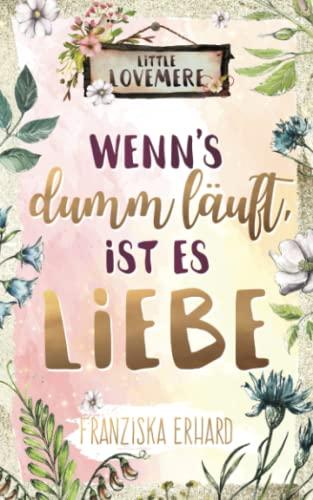 Wenn's dumm läuft, ist es Liebe (Little Lovemere, Band 2)