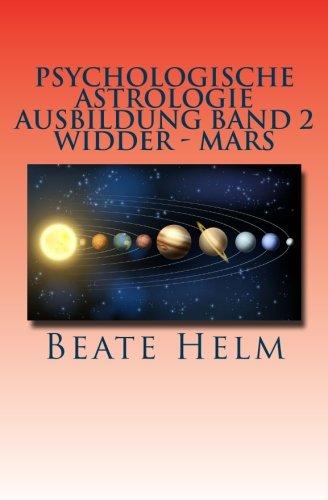 Psychologische Astrologie - Ausbildung Band 2 - Widder - Mars: Sexueller Trieb - Männlichkeit - Durchsetzungskraft - Initiative